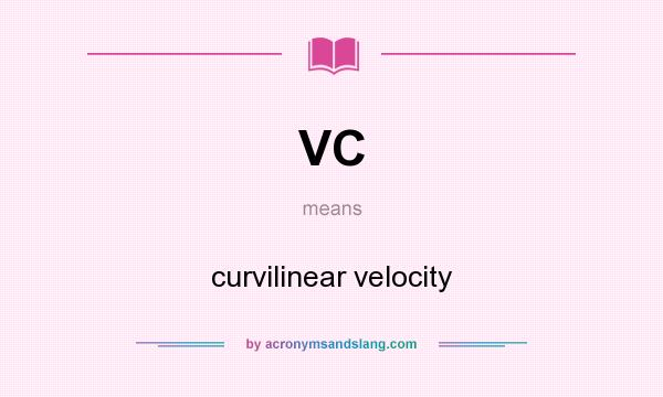 What does VC mean? It stands for curvilinear velocity