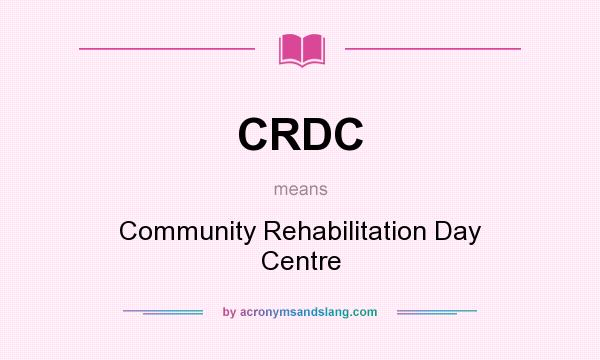 What does CRDC mean? It stands for Community Rehabilitation Day Centre