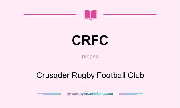What does CRFC mean? It stands for Crusader Rugby Football Club