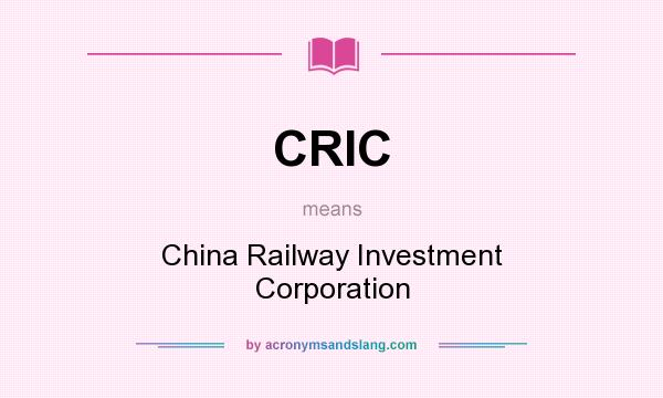 What does CRIC mean? It stands for China Railway Investment Corporation