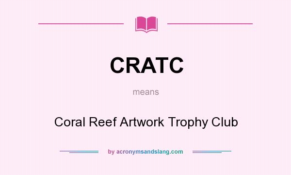 What does CRATC mean? It stands for Coral Reef Artwork Trophy Club