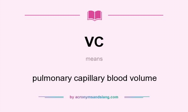 What does VC mean? It stands for pulmonary capillary blood volume