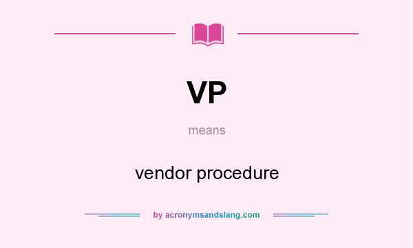 What does VP mean? It stands for vendor procedure