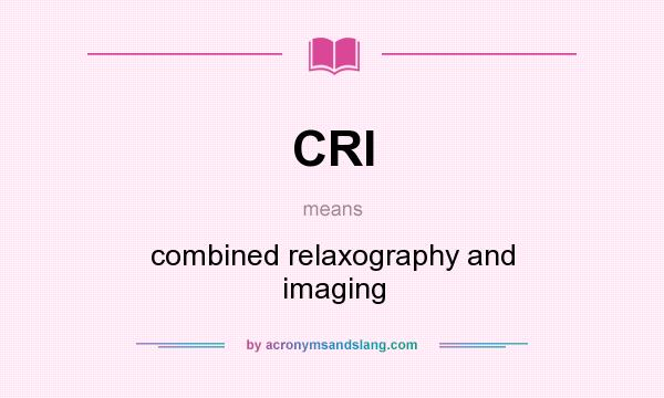 What does CRI mean? It stands for combined relaxography and imaging