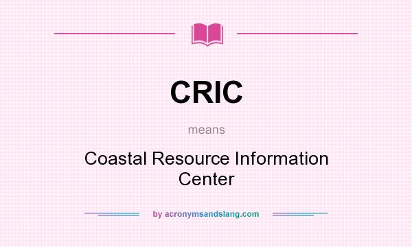 What does CRIC mean? It stands for Coastal Resource Information Center