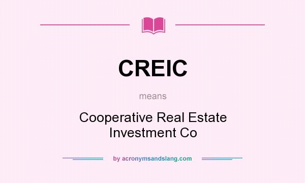 What does CREIC mean? It stands for Cooperative Real Estate Investment Co