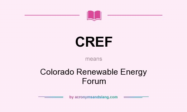 What does CREF mean? It stands for Colorado Renewable Energy Forum