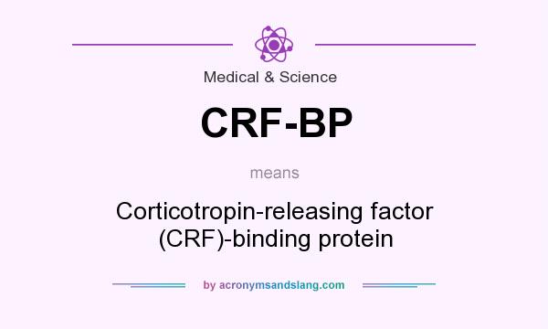 What does CRF-BP mean? It stands for Corticotropin-releasing factor (CRF)-binding protein