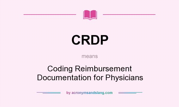What does CRDP mean? It stands for Coding Reimbursement Documentation for Physicians