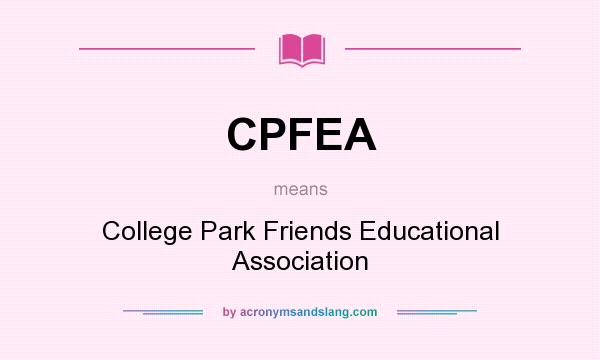 What does CPFEA mean? It stands for College Park Friends Educational Association