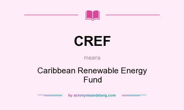 What does CREF mean? It stands for Caribbean Renewable Energy Fund