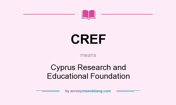 What does CREF mean? It stands for Cyprus Research and Educational Foundation