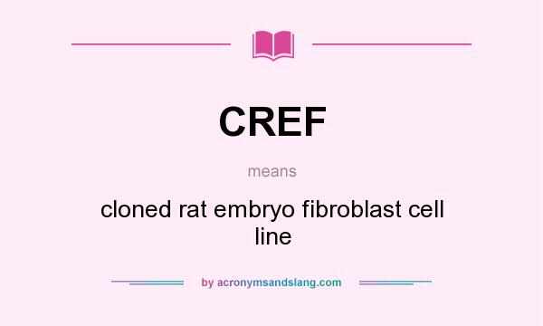 What does CREF mean? It stands for cloned rat embryo fibroblast cell line