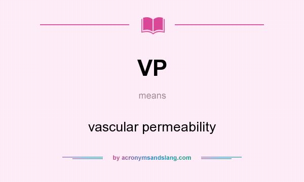 What does VP mean? It stands for vascular permeability