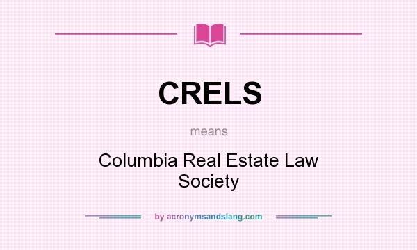 What does CRELS mean? It stands for Columbia Real Estate Law Society