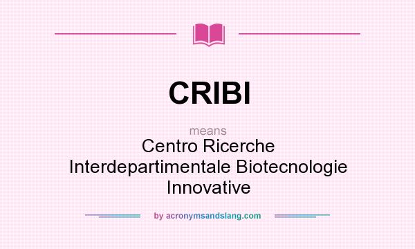 What does CRIBI mean? It stands for Centro Ricerche Interdepartimentale Biotecnologie Innovative