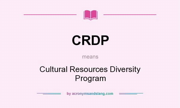 What does CRDP mean? It stands for Cultural Resources Diversity Program