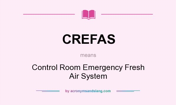 What does CREFAS mean? It stands for Control Room Emergency Fresh Air System