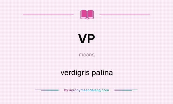 What does VP mean? It stands for verdigris patina