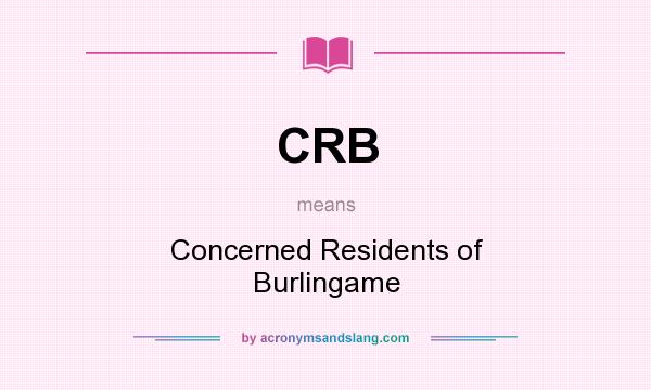 What does CRB mean? It stands for Concerned Residents of Burlingame