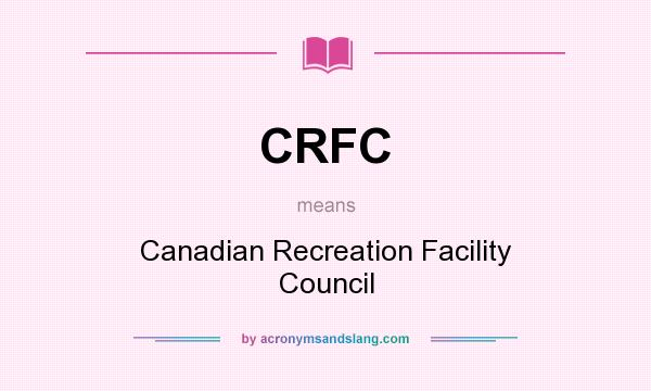 What does CRFC mean? It stands for Canadian Recreation Facility Council