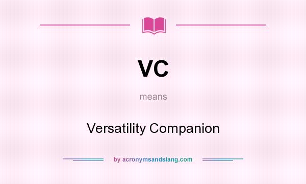 What does VC mean? It stands for Versatility Companion