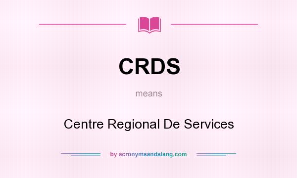 What does CRDS mean? It stands for Centre Regional De Services