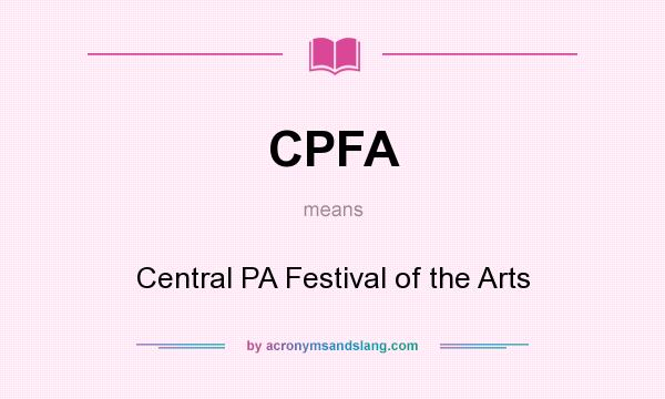 What does CPFA mean? It stands for Central PA Festival of the Arts