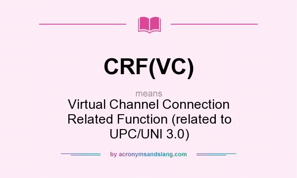 What does CRF(VC) mean? It stands for Virtual Channel Connection Related Function (related to UPC/UNI 3.0)