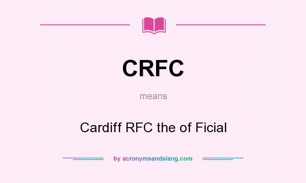 What does CRFC mean? It stands for Cardiff RFC the of Ficial