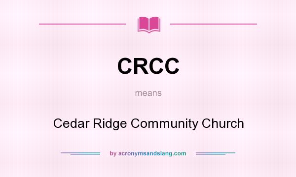 What does CRCC mean? It stands for Cedar Ridge Community Church