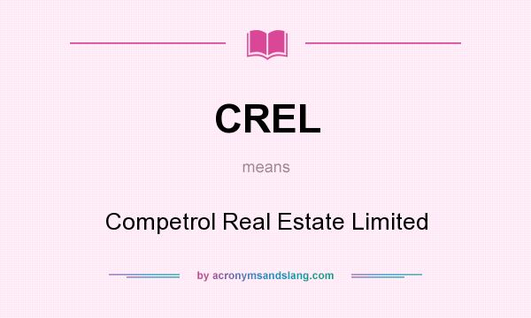 What does CREL mean? It stands for Competrol Real Estate Limited