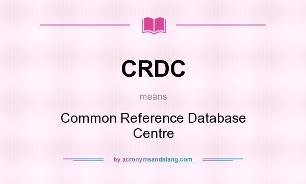 What does CRDC mean? It stands for Common Reference Database Centre