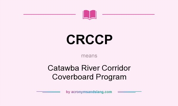 What does CRCCP mean? It stands for Catawba River Corridor Coverboard Program
