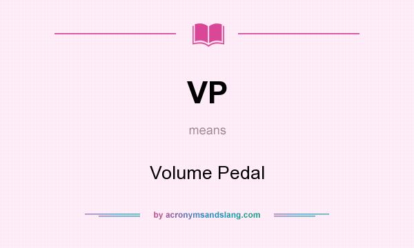 What does VP mean? It stands for Volume Pedal