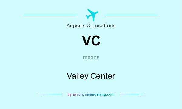What does VC mean? It stands for Valley Center