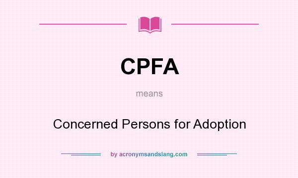 What does CPFA mean? It stands for Concerned Persons for Adoption