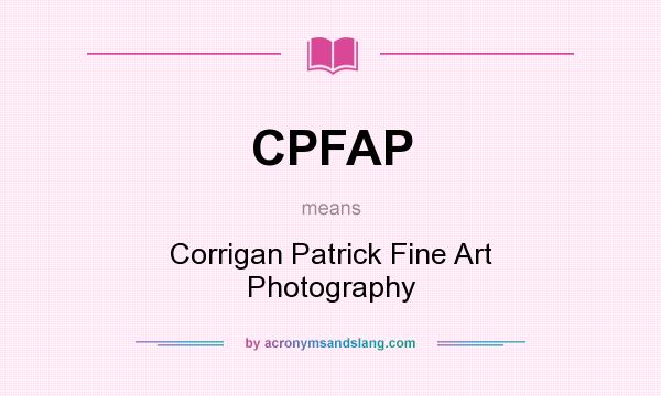 What does CPFAP mean? It stands for Corrigan Patrick Fine Art Photography