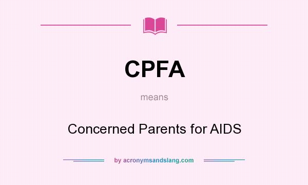 What does CPFA mean? It stands for Concerned Parents for AIDS