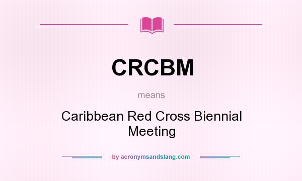What does CRCBM mean? It stands for Caribbean Red Cross Biennial Meeting