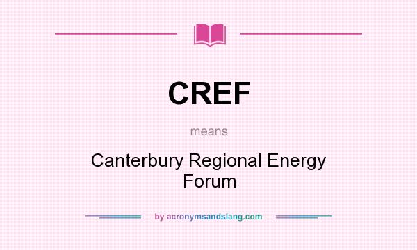 What does CREF mean? It stands for Canterbury Regional Energy Forum
