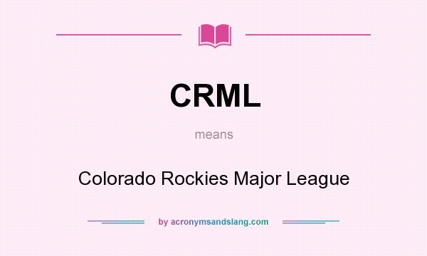 What does CRML mean? It stands for Colorado Rockies Major League