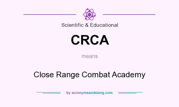 What does CRCA mean? It stands for Close Range Combat Academy