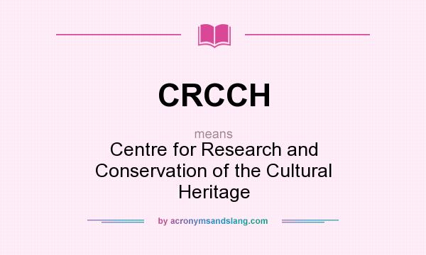 What does CRCCH mean? It stands for Centre for Research and Conservation of the Cultural Heritage