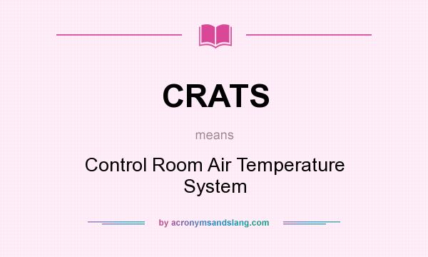 What does CRATS mean? It stands for Control Room Air Temperature System