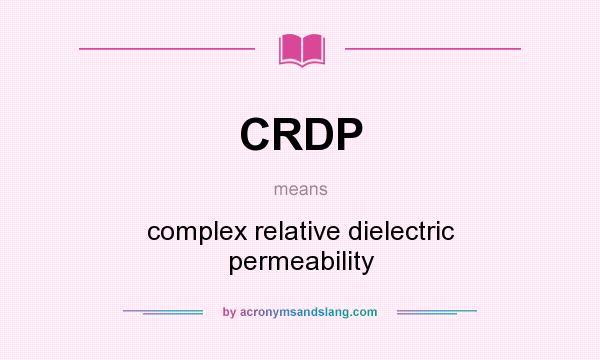What does CRDP mean? It stands for complex relative dielectric permeability