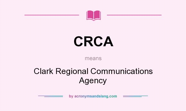 What does CRCA mean? It stands for Clark Regional Communications Agency