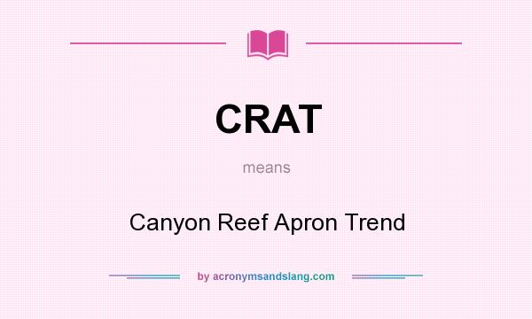 What does CRAT mean? It stands for Canyon Reef Apron Trend