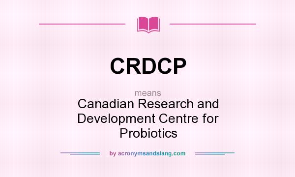 What does CRDCP mean? It stands for Canadian Research and Development Centre for Probiotics