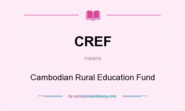 What does CREF mean? It stands for Cambodian Rural Education Fund